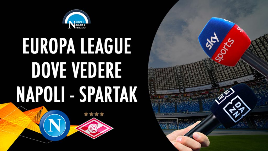 dove vedere napoli-spartak in tv diretta streaming sky dazn europa league uefa