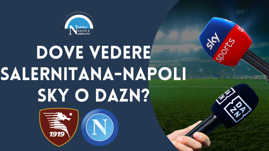 dove vedere salernitana napoli in tv streaming live diretta dazn o sky serie a partita