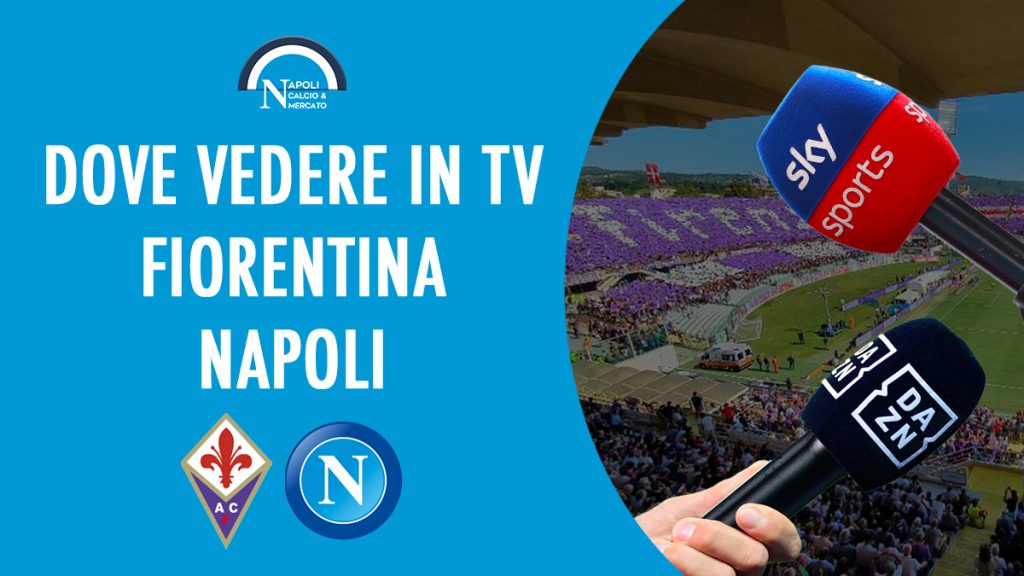 fiorentina-napoli dove vederla dove vedere il napoli in tv diretta streaming sky dazn