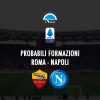 probabili formazioni roma napoli probabile formazione calcio napoli24 serie a stadio olimpico