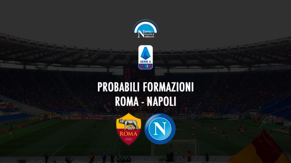 probabili formazioni roma napoli probabile formazione calcio napoli24 serie a stadio olimpico