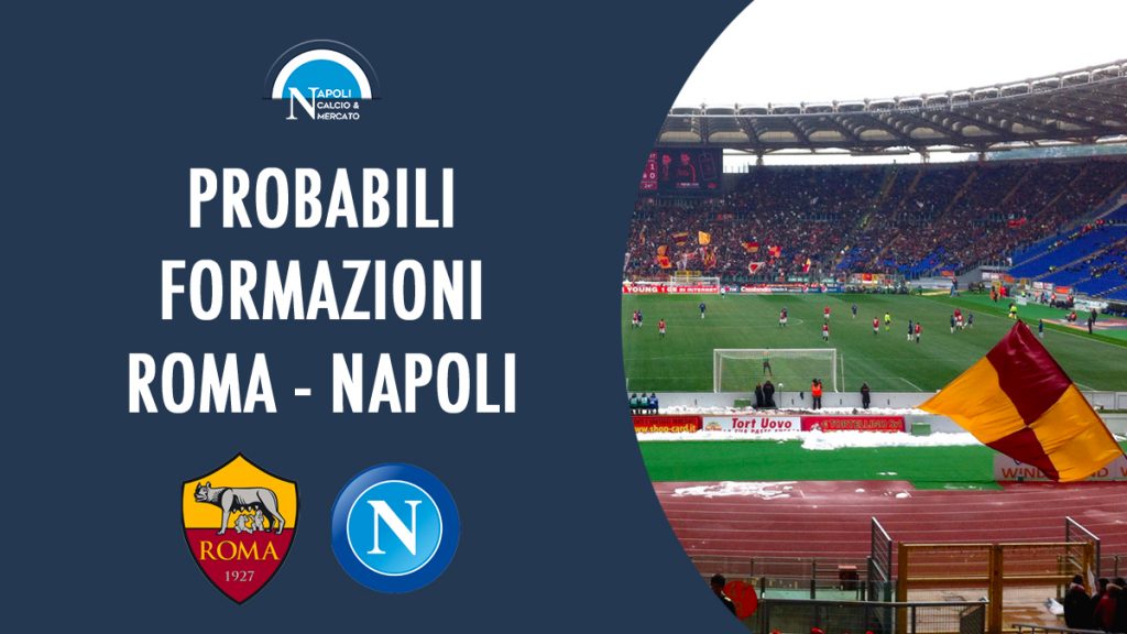 probabili roma-napoli formazioni sky gazzetta fantagazzetta fantacalcio probabile formazione spalletti serie a calcionapoli24 ultime calcio napoli 1926 notizie news