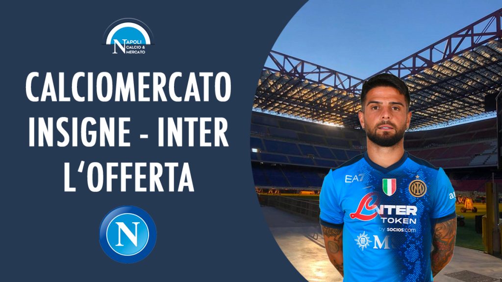 calciomercato napoli insigne inter calcio mercato offerta cifre