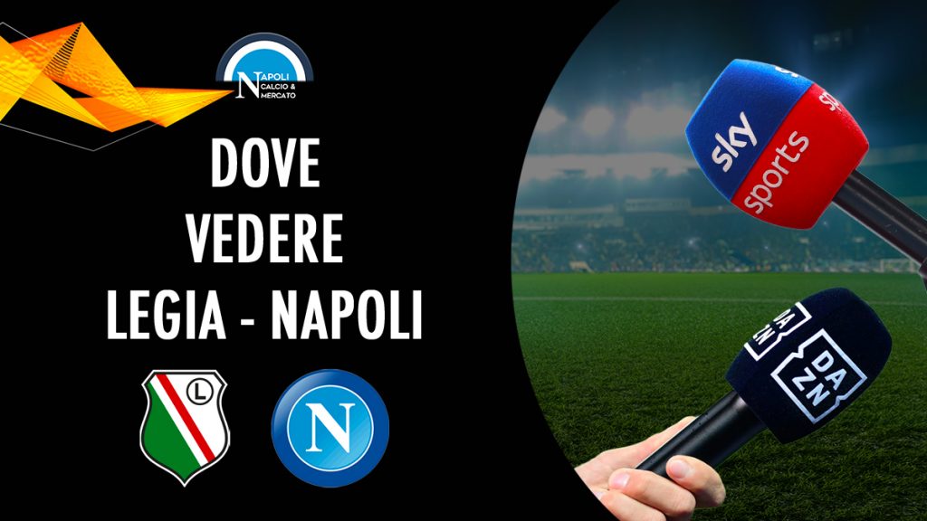 dove vedere legia varsavia napoli dove vederla in tv streaming sky o dazn europa league