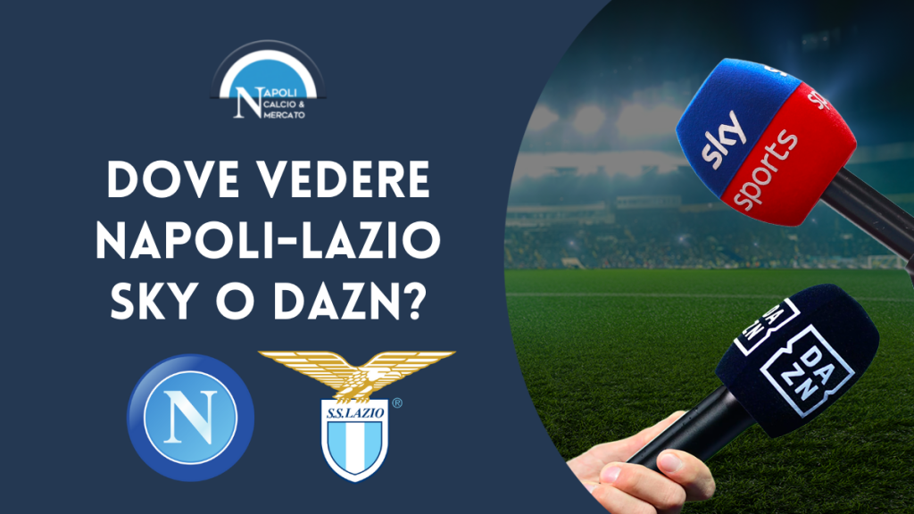 dove vedere napoli lazio in tv streaming live sky o dazn diretta live serie a dove vederla