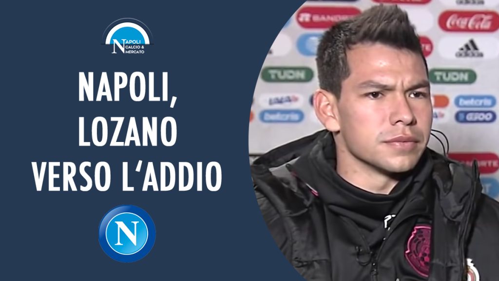 hirving lozano napoli calcio mercato addio cessione futuro messico intervista