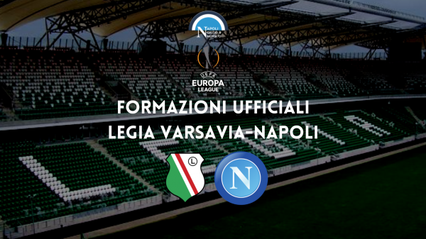 legia varsavia-napoli formazioni ufficiali formazione ufficiale europa league spalletti turnover legia napoli legia napoli