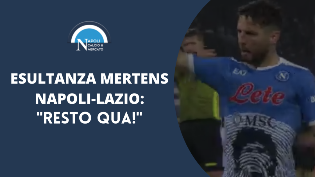 napoli lazio esultanza mertens calciomercato rinnovo firma resto qua INTERNA