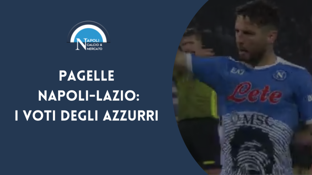 pagelle napoli-lazio voti partita serie a napoli lazio giocatori azzurri