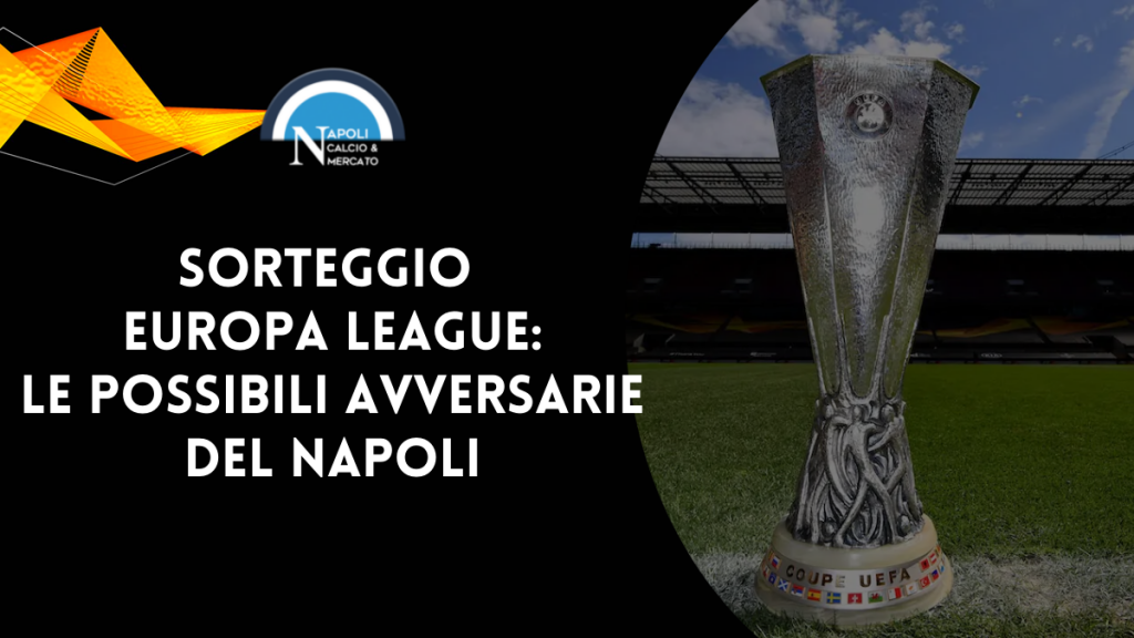 Possibili avversarie Napoli Europa League sorteggio data orario dove vedere sorteggi europa league