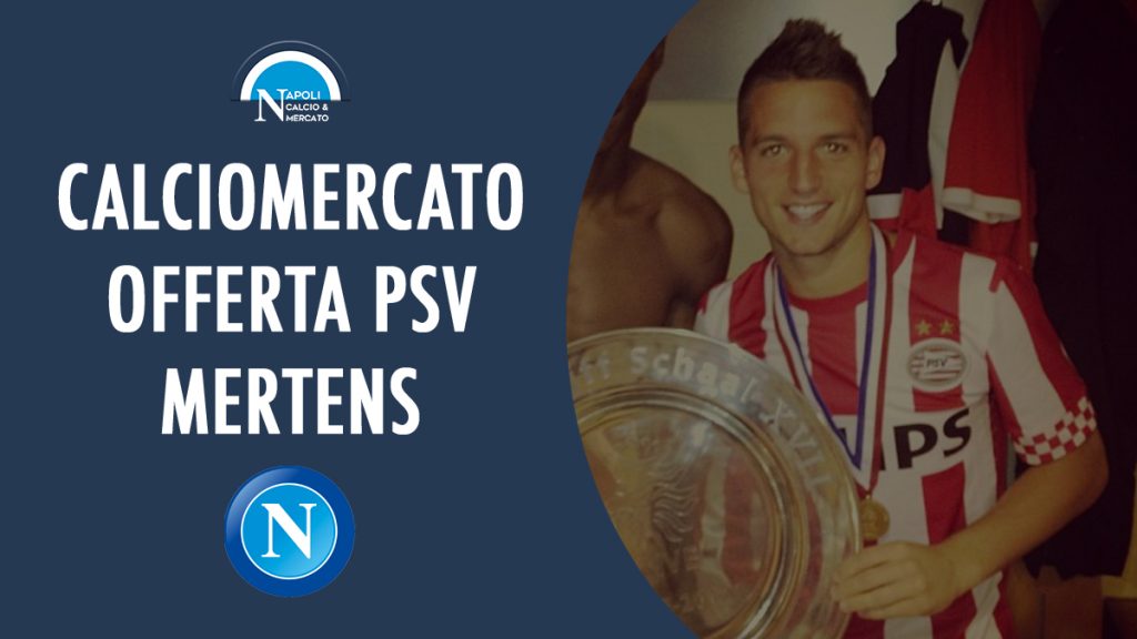 calciomercato psv mertens napoli offerta