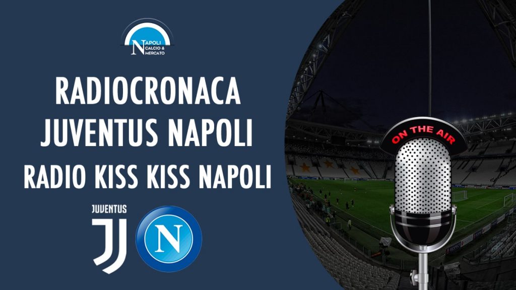 diretta radio kiss kiss napoli juventus ssc napoli radiocronaca streaming frequenza