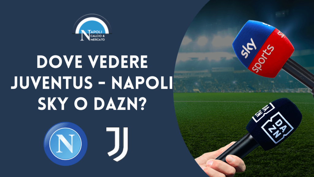 Dove vedere Juve Napoli