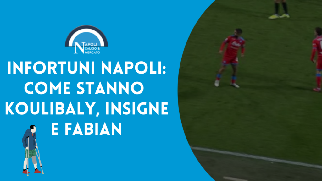 infortuni napoli condizioni koulibaly insigne fabian ruiz entità problema flessore polpaccio