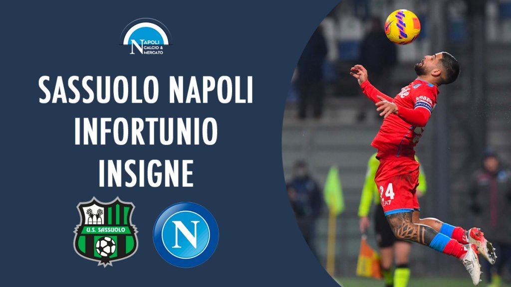 infortunio insigne sassuolo napoli condizioni tempi di recupero