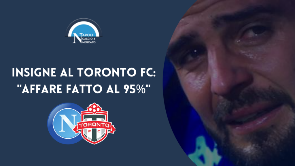 insigne via da napoli calciomercato napoli rinnovo insigne toronto fc mls canada