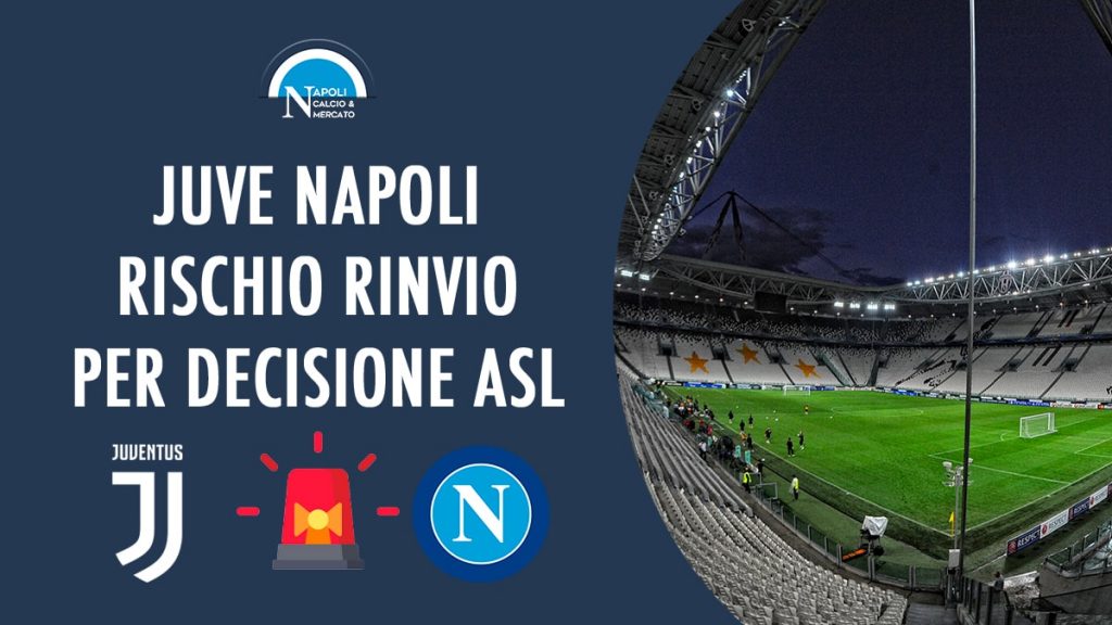 juve napoli a rischio rinvio asl dichiarazioni direttore fanpage