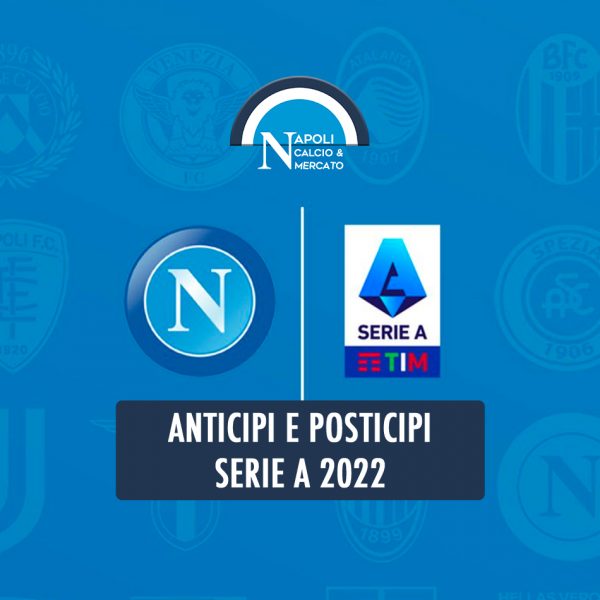 anticipi e posticipi serie a 2022 sscnapoli calcio napoli