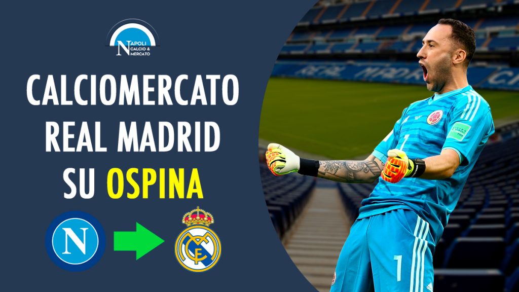 calciomercato david ospina napoli real madrid offerta no rinnovo