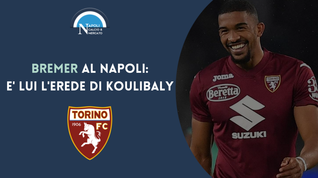 calciomercato napoli gleison bremer torino erede cessione koulibaly tuttosport