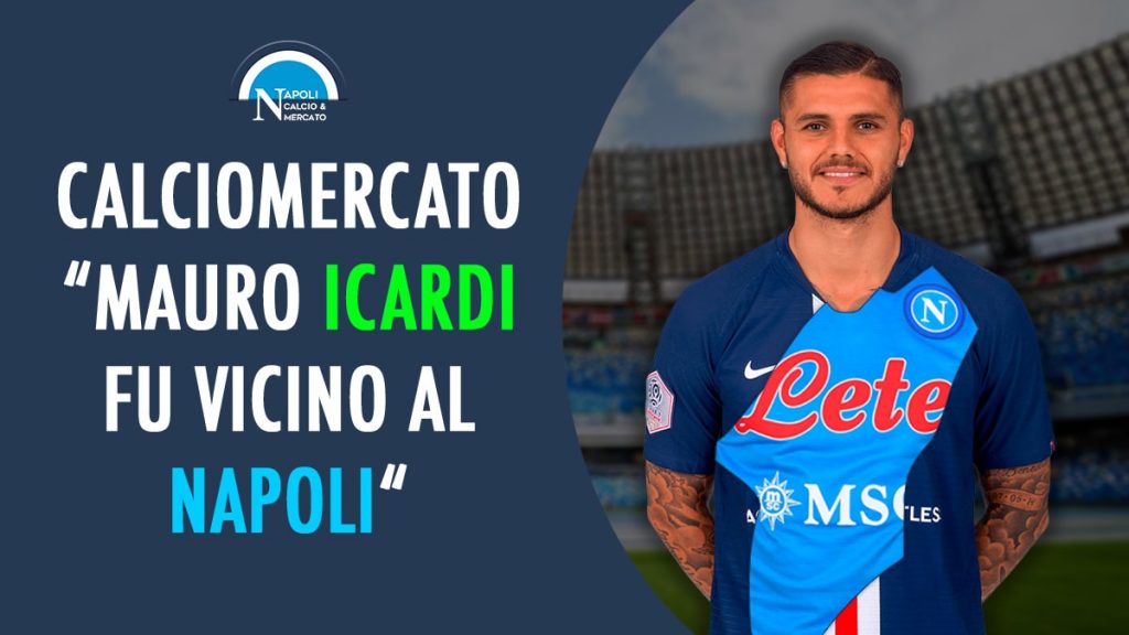 calciomercato napoli mauro icardi vicino confessione ex agente