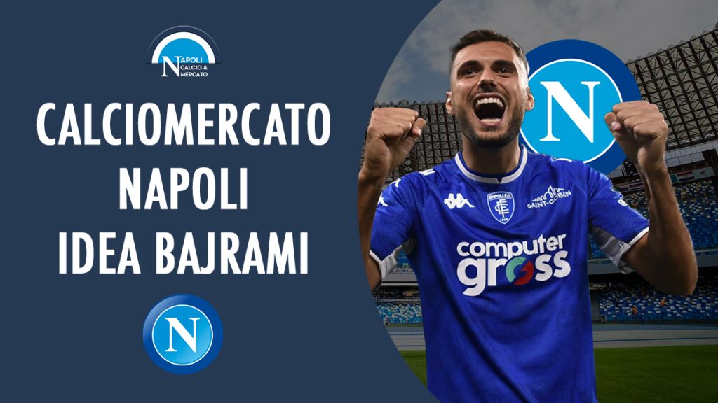 calciomercato napoli nedim bajrami ok spalletti addio empoli cifre contratto stipendio