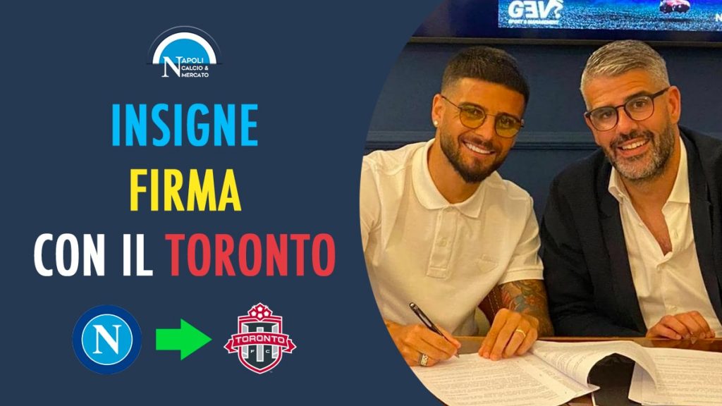 insigne firma toronto ufficiale oggi napoli calciomercato addio sscnapoli