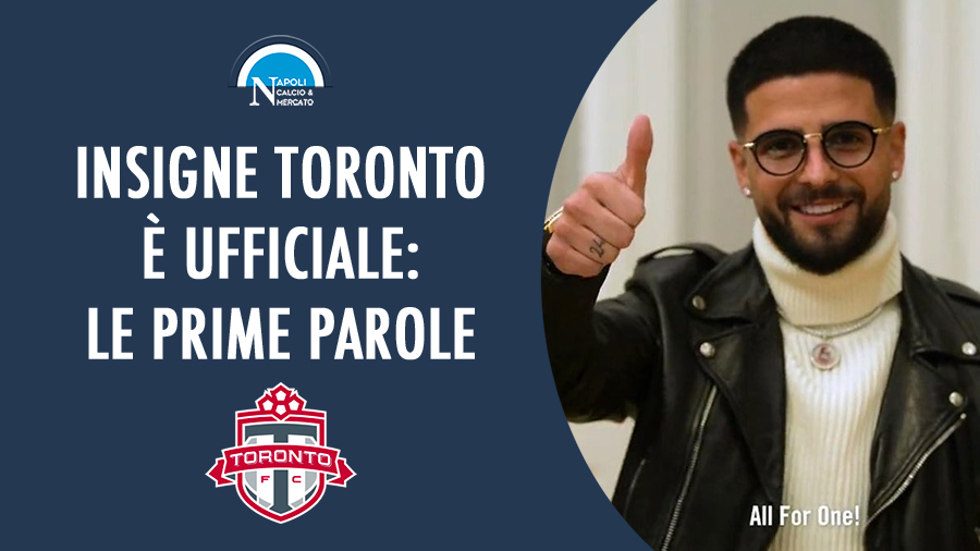 insigne toronto ufficiale addio napoli prime parole video