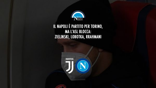 juve napoli si gioca rinvio zielinski lobotka rrahmani fermati asl napoli 2 nord