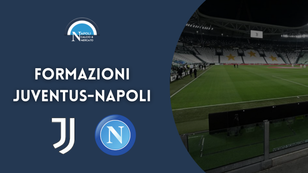 juventus napoli formazioni ufficiali scelte undici covid primavera ufficiale juve napoli formazione napoli