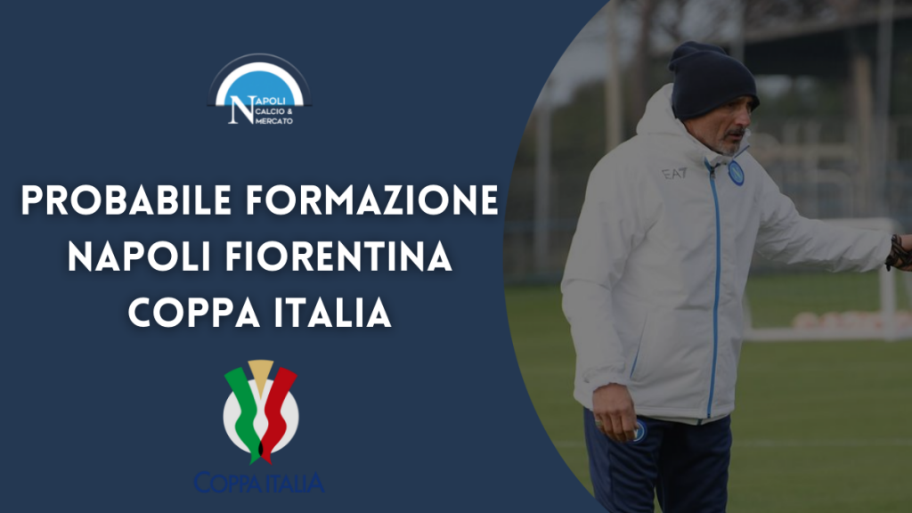 probabili formazioni napoli fiorentina coppa italia titolari scelte spalletti italiano probabile formazione napoli-fiorentina