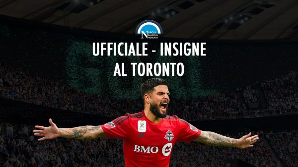 ufficiale insigne al toronto firma oggi napoli cifre stipendio contratto