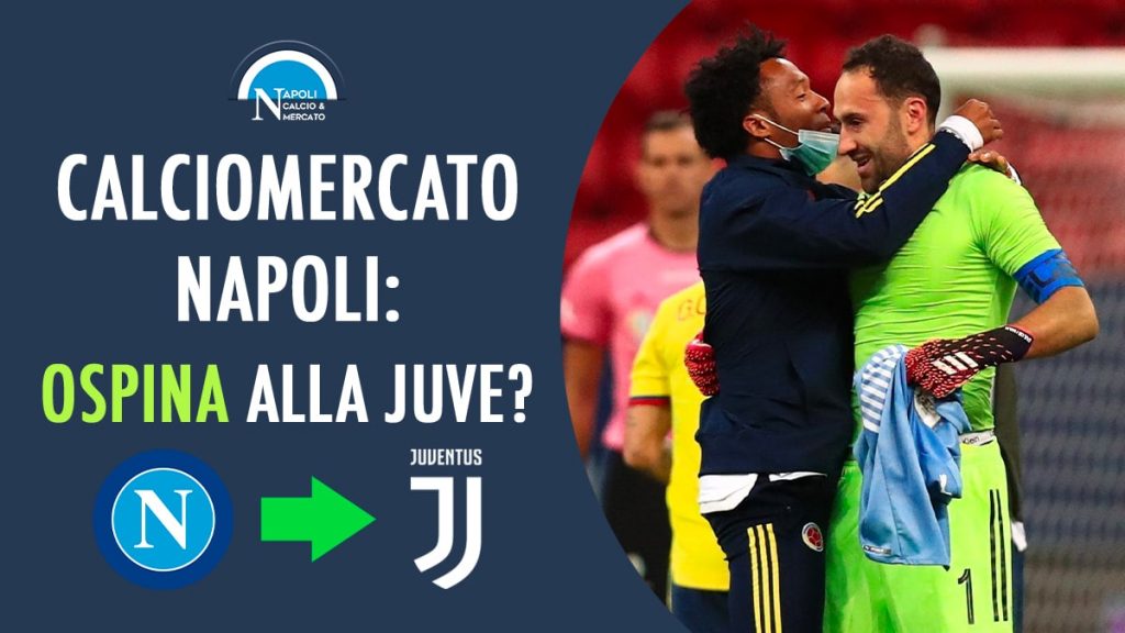 david ospina juve scippo al napoli calciomercato offerta juventus