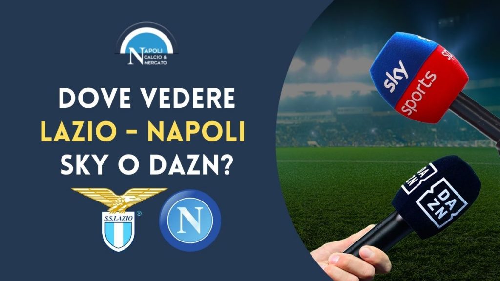 dove guardare lazio napoli tv dove vederla in streaming live sky o dazn