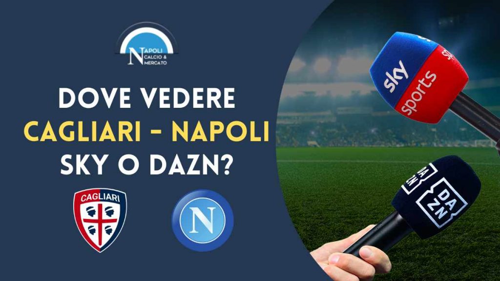 Dove vedere Cagliari Napoli sky dazn tv streaming