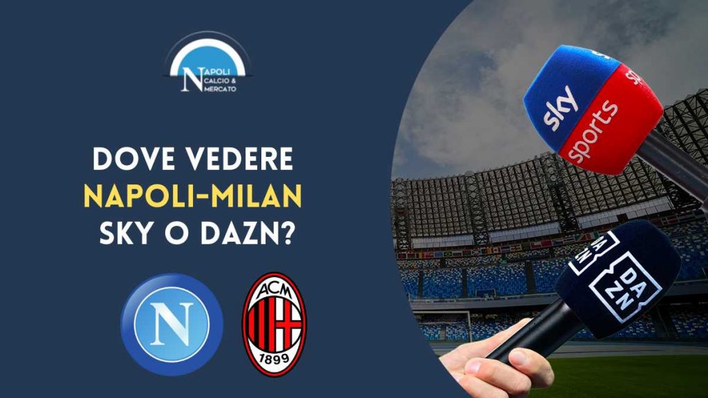 dove vedere napoli milan sky dazn tv streaming