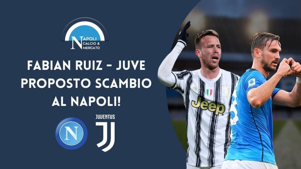 fabian ruiz juve scambio napoli arthur calciomercato areanapoli calcionapoli24