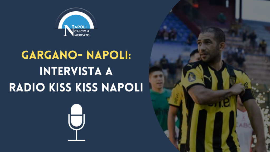 gargano napoli intervista walter gargano radio kiss kiss napoli