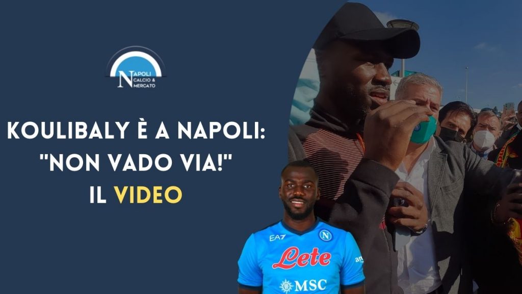 kalidou koulibaly napoli atterrato capodichino dichiarazioni video