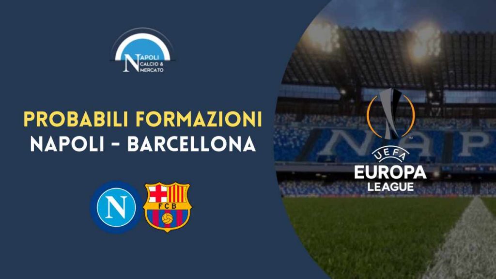 napoli barcellona formazioni probabili europa league ultimissime