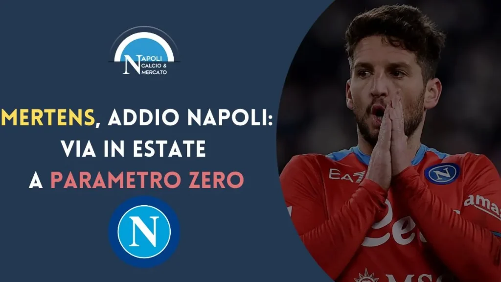 calciomercato napoli rinnovo dries mertens via parametro zero giugno estate de laurentiis