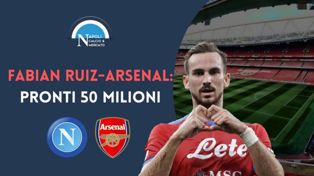 calciomercato napoli fabian ruiz arsenal cifre cessione arteta concorrenza ritorno spagna