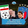 italia ripescata mondiali 2022 in caso di esclusione iran mondiale qatar decisione fifa