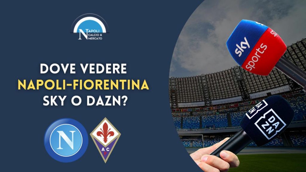 napoli fiorentina dove vederla sky dazn tv streaming serie a dove vedere napoli fiorentina