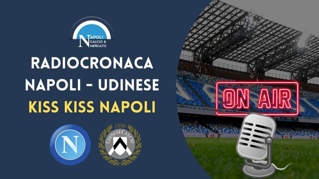 radiocronaca napoli udinese diretta live streaming radio kiss kiss napoli tv frequenza