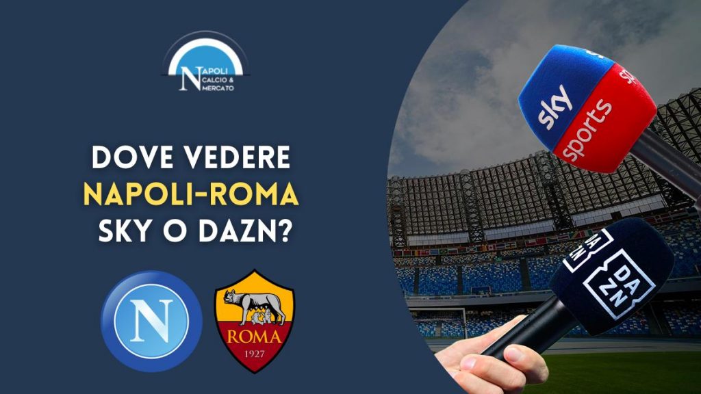 napoli roma dove vederla sky dazn tv streaming serie a dove vedere napoli roma