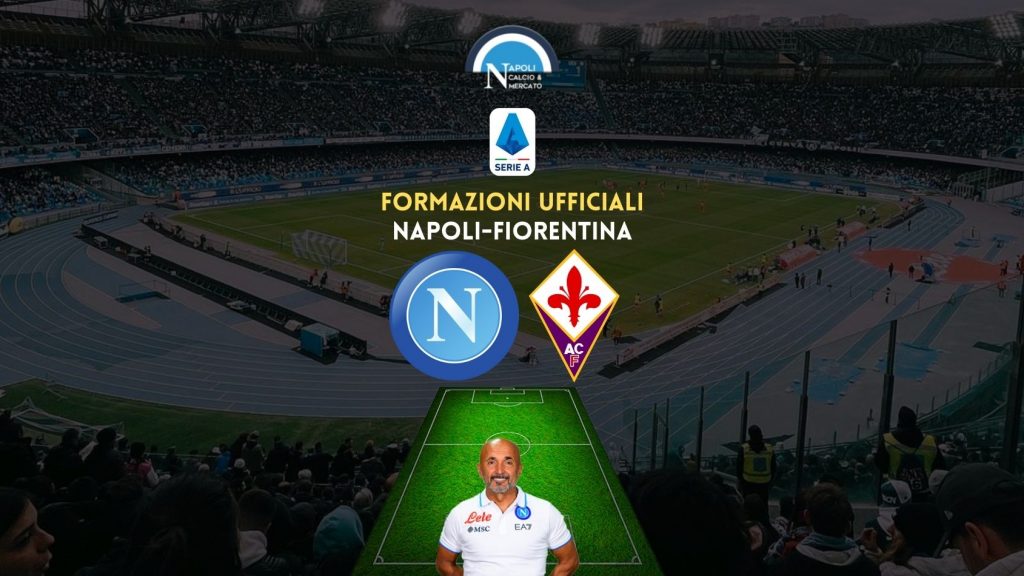 Napoli Fiorentina formazioni ufficiali: le scelte di Spalletti e Italiano