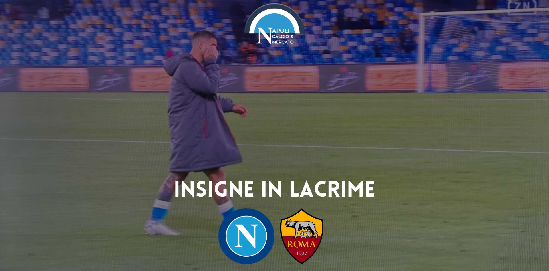 napoli roma insigne piange lorenzo insigne lacrime tifosi