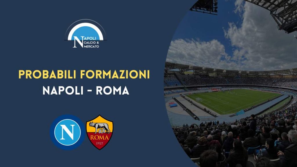 napoli roma probabili formazioni ultimissime