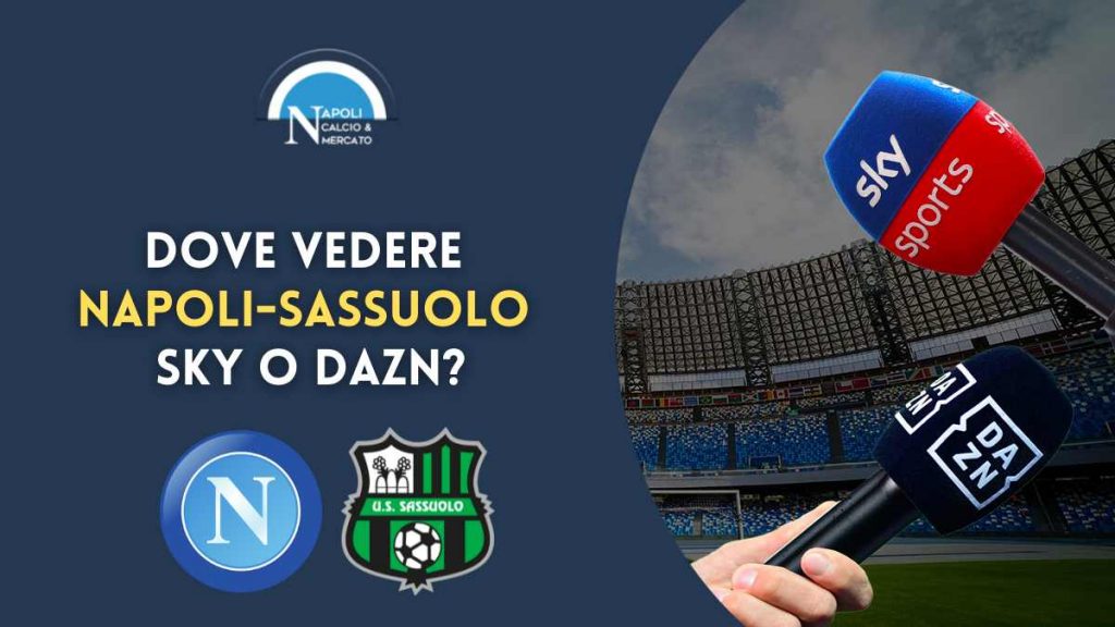 napoli sassuolo dove vederla sky dazn tv streaming serie a dove vedere napoli sassuolo